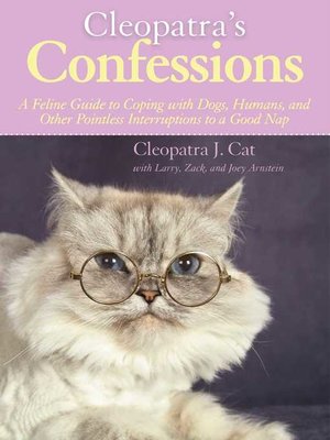 cover image of Cleopatra's Confessions: a Feline Guide to Coping with Dogs, Humans, and Other Pointless Interruptions to a Good Nap